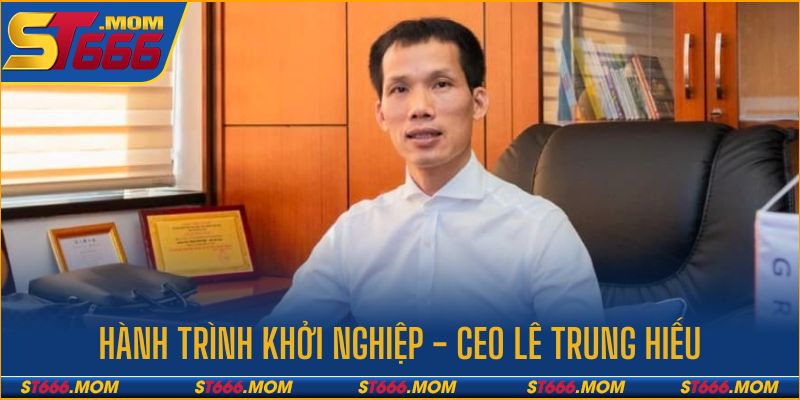 Hành trình khởi nghiệp của vị giám đốc tài năng